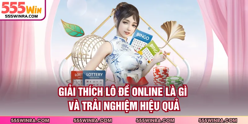 Giải thích lô đề online là gì và trải nghiệm hiệu quả
