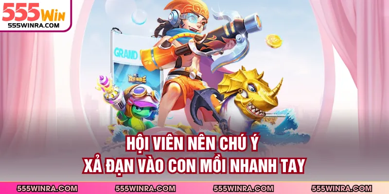 Hội viên nên chú ý xả đạn vào con mồi nhanh tay