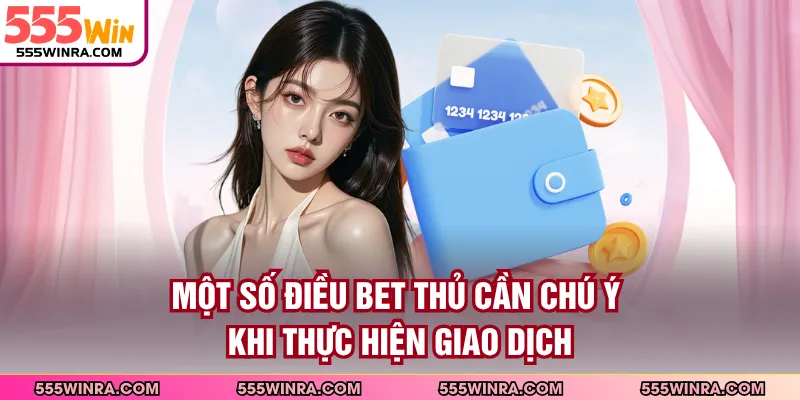 Một số điều bet thủ cần chú ý khi thực hiện giao dịch